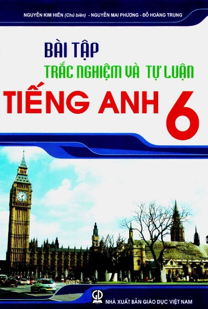 Tải sách: Bài Tập Trắc Nghiệm Và Tự Luận Tiếng Anh 6 –  Nguyễn Kim Hiền